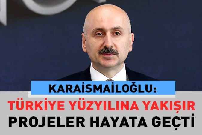 Karaismailoğlu: Kesintisiz Hızlı Ve Güvenli Bir Hizmet Anlayışıyla Çalışıyoruz.