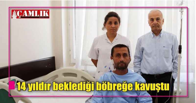 14 yıldır beklediği böbreğe kavuştu