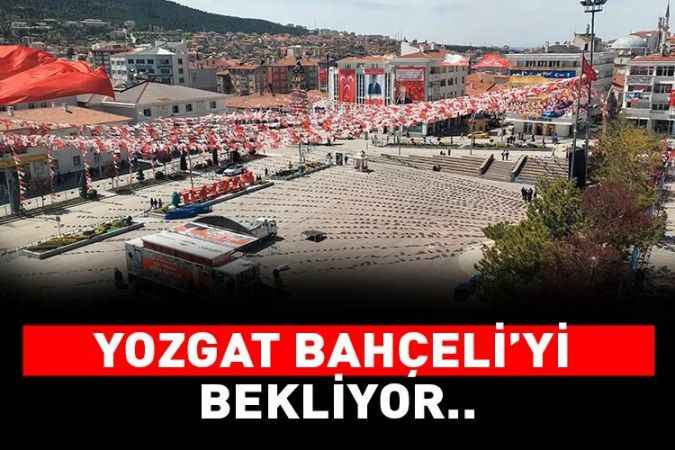 Yozgat MHP Genel Başkanı Devlet Bahçeli'yi bekliyor..