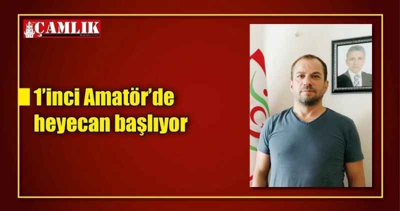 1'inci Amatör'de heyecan başlıyor