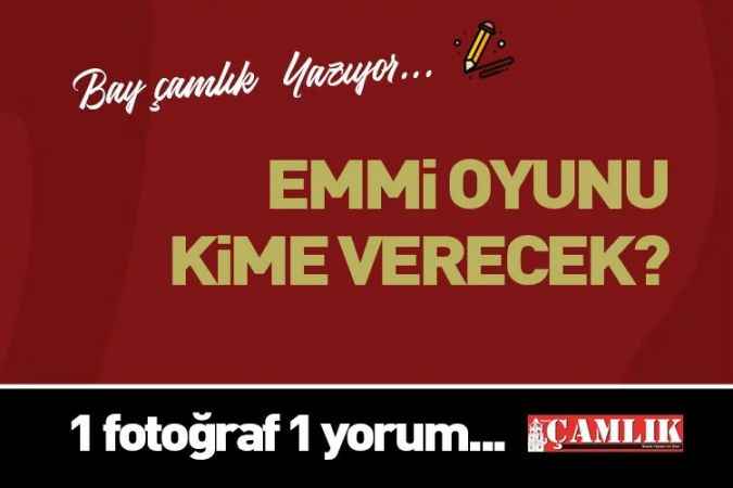 By Çamlık yazdı.. Emmi oyunu kime verecek?