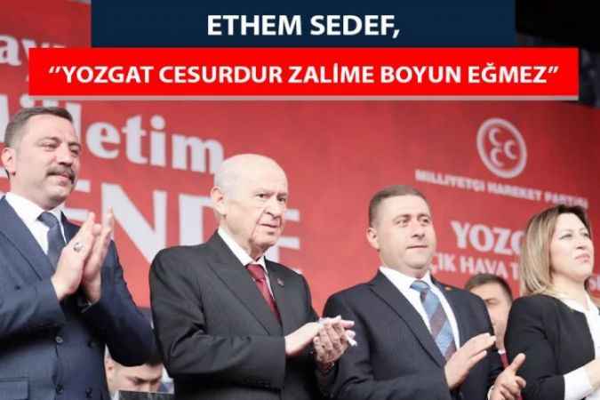 MHP Yozgat Milletvekili Adayı Ethem Sedef MHP Genel Başkanı Devlet Bahçeli’nin katılımıyla gerçekleşen mitinge vatandaşların gösterdiği yoğun ilgi nedeniyle teşekkür etti.