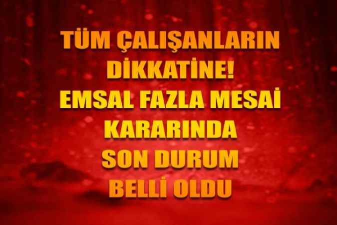 Birçok Çalışanı İlgilendiren Emsal Fazla Mesai Kararında Son Durum