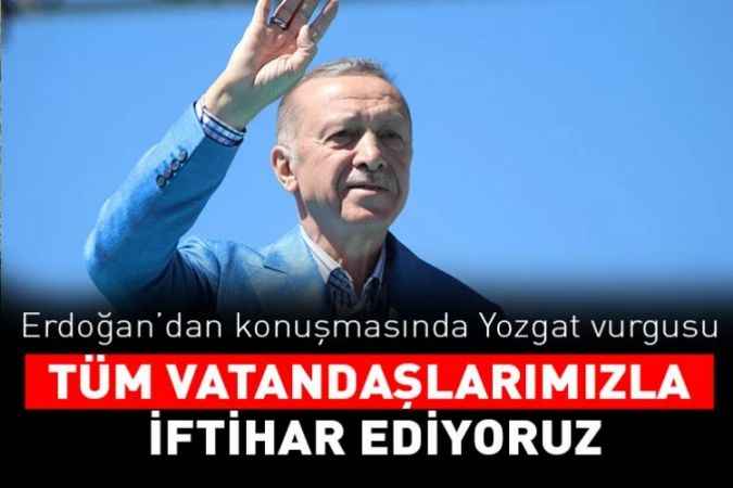 Cumhurbaşkanı Recep Tayyip Erdoğan'ın propaganda konuşmasında dikkat çeken Yozgat yorumu!