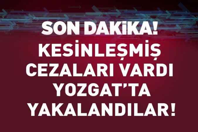 Yozgat'ta kesinleşmiş cezası bulunan 2 kişi Jandarma tarafından yakalandı
