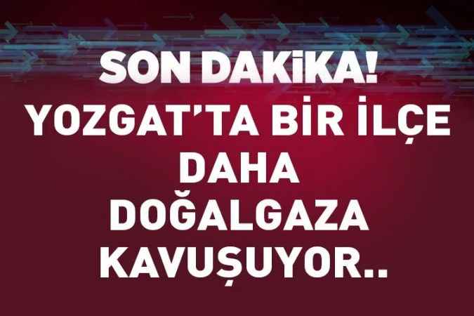 Yozgat'ın Çayıralan İlçesi'nde doğalgaz çalışmaları başladı