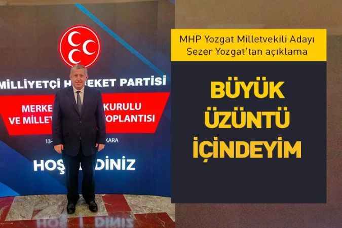 MHP Yozgat Milletvekili Adayı Sezer Yozgat'tan açıklama: Büyük üzüntü içindeyim