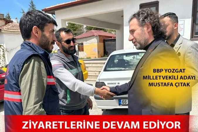 BBP Yozgat Milletvekili Adayı Mustafa Çıtak; Yozgat için çalışacağım