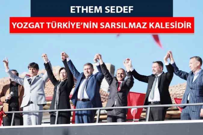 MHP Yozgat Milletvekili Adayı Ethem Sedef, Yozgat’ın Anadolu’nun Kilidi Konumunda Bir Şehir Olduğunu Söyledi