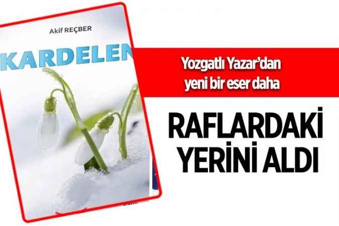 Yazar Akif Reçber’in yeni kitabı Kardelen raflardaki yerini aldı