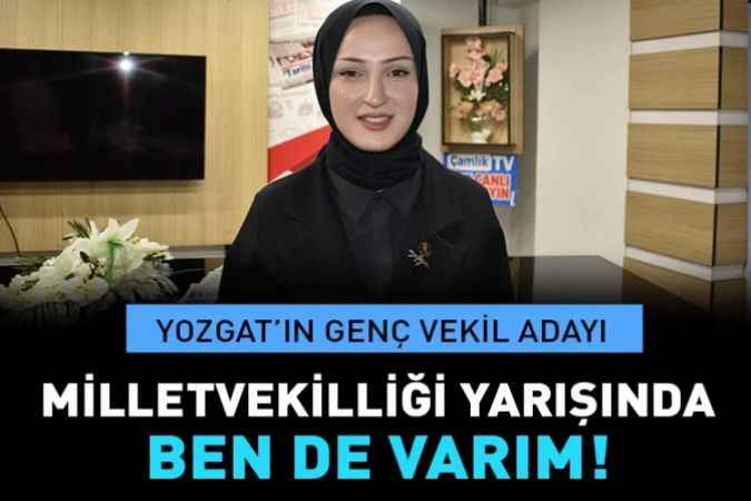 Yozgat’ın en genç milletvekili adayı Cansu Çiftci: Kadınların ve Gençlerin Daha Çok Temsili İçin  Ben de Varım!