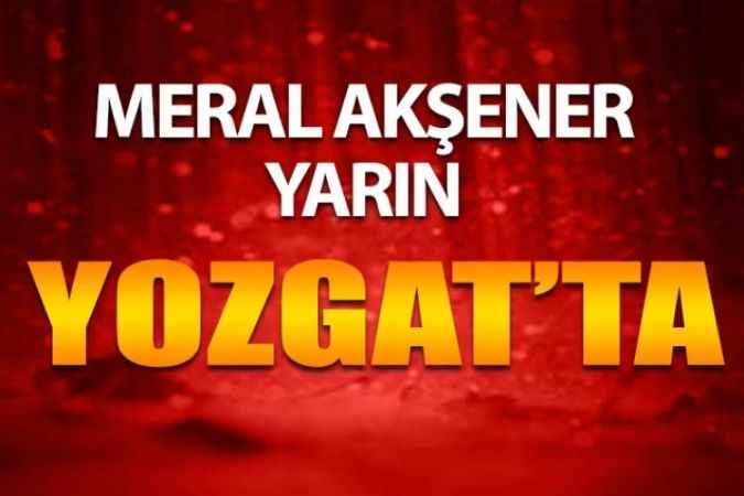 İYİ Parti Genel Başkanı Meral Akşener Yozgat'a Geliyor, Akşener Yozgat Meydanı'nda Yozgatlılarla Buluşacak