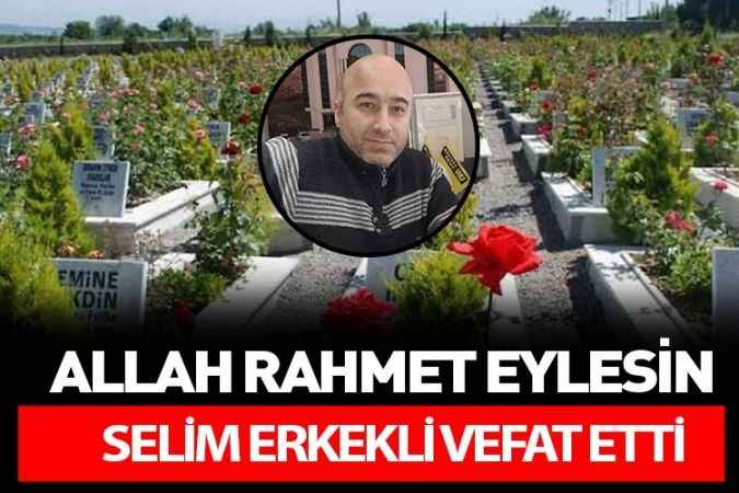 Yozgat’ta Cengizler Döviz Sahibi yaşar Güder'in yeğeni Selim Erkekli vefat etti