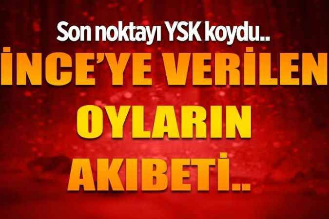 YSK Başkanı Yener: “Muharrem İnce’ye verilen oylar geçerli olarak kabul edilecek”