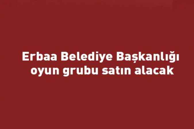 Erbaa Belediye Başkanlığı oyun grubu satın alacak