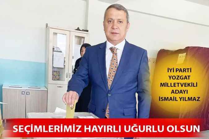 İYİ Parti Yozgat Milletvekili Adayı İsmail Yılmaz Oyunu Verdi