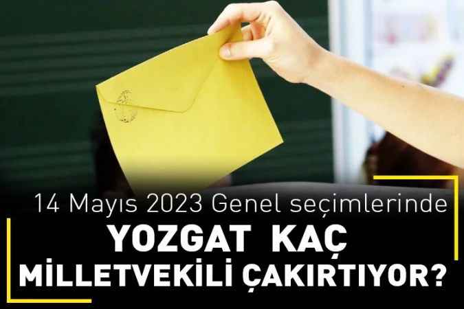 14 Mayıs 2023 Genel Seçimlerinde Yozgat Kaç Milletvekili çıkartıyor?