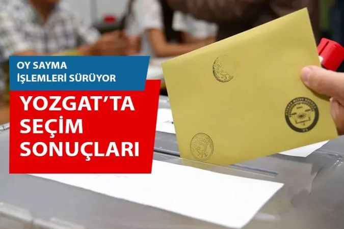 Yozgat seçim sonuçları.. 14 Mayıs 2023 seçim sonuçları..