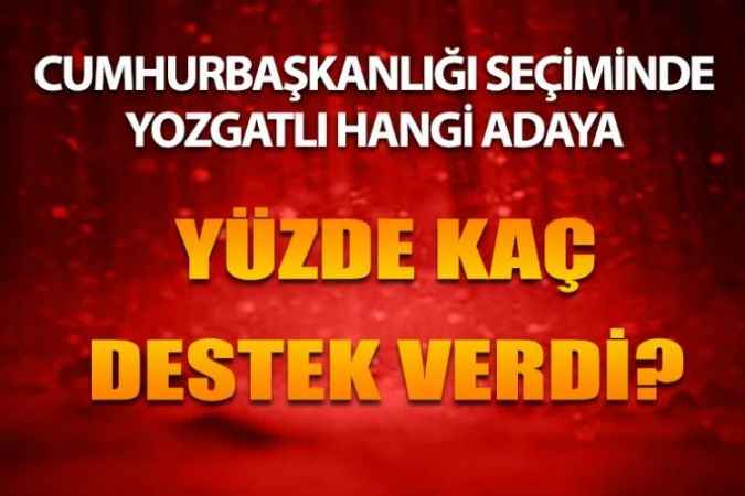 Yozgat’ta Hangi Cumhurbaşkanı Adayı Kaç Oy Aldı?