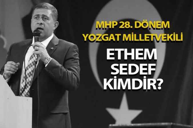 MHP Yozgat Milletvekili İbrahim Ethem Sedef Kimdir, Kaç Yaşında Ve Ne İş Yapar?