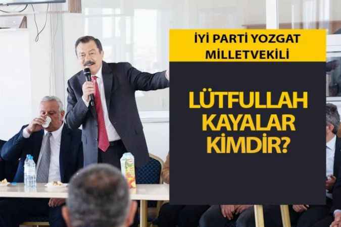 İYİ Parti Yozgat Milletvekili Lütfullah Kayalar Kimdir?