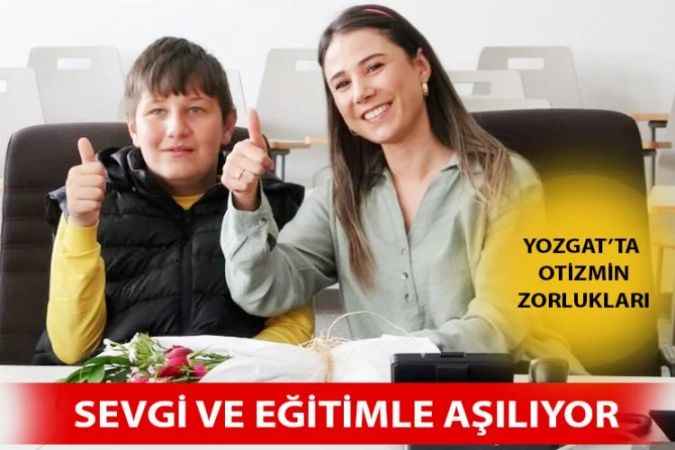 Yozgat’ta Anne Zarife Üstüntaş Ve Oğlu Murat Üstüntaş Otizmin Zorluklarını Sevgi Ve Eğitimle Aşıyorlar