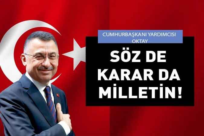 Cumhurbaşkanı Yardımcısı hemşehrimiz Fuat Oktay’dan teşekkür: Söz de karar da milletin!