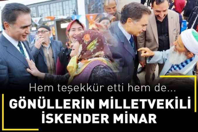 AK Parti Milletvekili adayı İskender Minar, hem teşekkür etti hem de destek istedi. Gönüllerin milletvekili…
