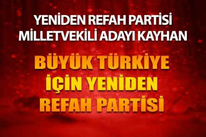 Yeniden Refah Partisi Yozgat Milletvekili Adayı Nihat Kayhan Açıklamada Bulundu