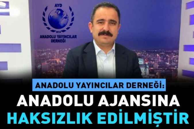 Anadolu yayıncılar Derneği Başkanı Sinan Burhan; Anadolu Ajansına haksızlık edilmiştir.