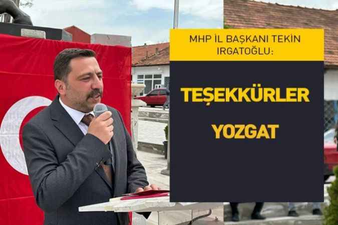 MHP Yozgat İL Başkanı Tekin Irgatoğlu; Teşekkürler Yozgat..