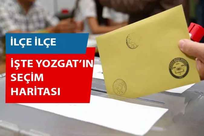 İşte Yozgat’ın  Seçim Haritası