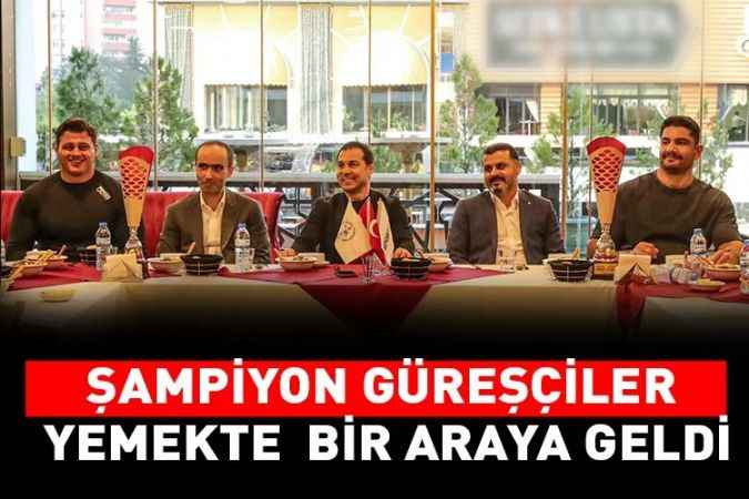 Şampiyon güreşçiler yemekte bir araya geldi