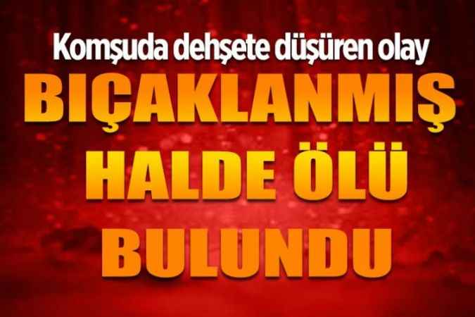 Kırşehir'de bir kadın yaşadığı evde bıçaklanmış halde ölü bulundu