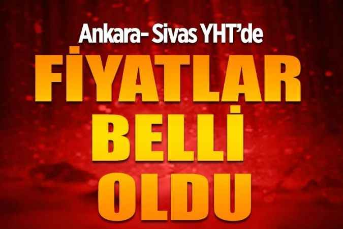 Ankara- Yozgat -Sivas YHT'de biley fiyatları belli oldu