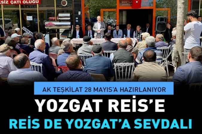 AK Parti Yozgat Milletvekili Abdulkadir Akgül: Yozgat Reis’e  Reis De Yozgat’a Sevdalı