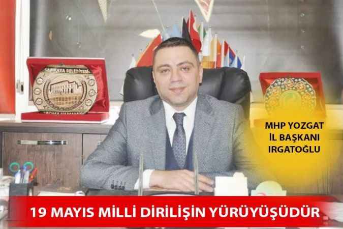 Milliyetçi Hareket Partisi (MHP) Yozgat İl Başkanı Tekin Irgatoğlu, ’19 Mayıs Atatürk’ü Anma Gençlik Ve Spor Bayramı’ Dolayısıyla Kutlama Mesajı Yayımladı