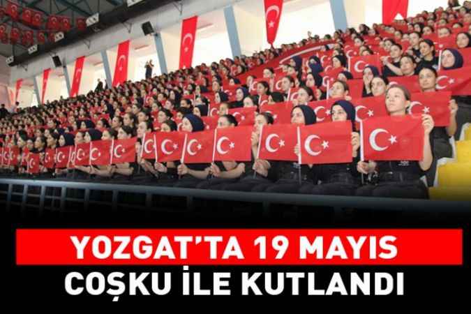 Yozgat'ta 19 Mayıs coşku ile kutlandı