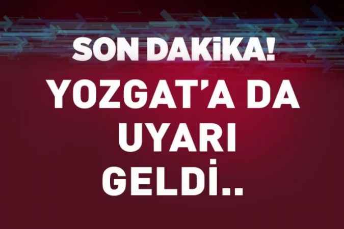 Meteorolojiden aralarında Yozgat'ın da bulunduğu çok sayıda ile uyarı geldi