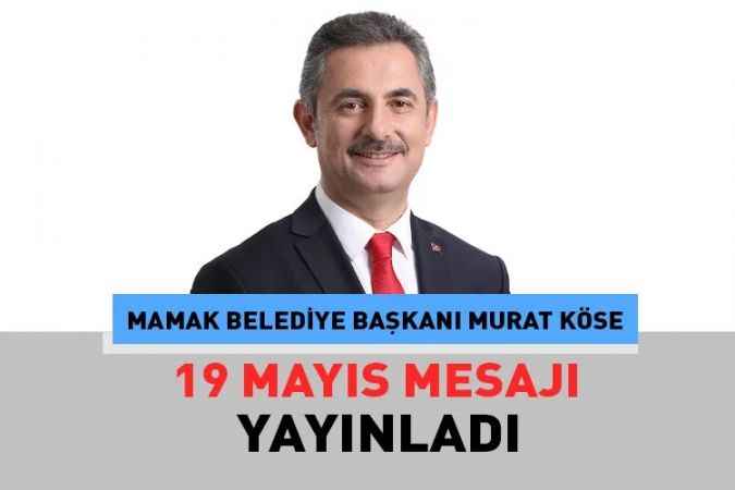 Mamak Belediye Başkanı Murat Köse “19 Mayıs Atatürk'ü Anma Gençlik ve Spor Bayramı,” nedeniyle yayınladığı mesajında, Türk gençliğine seslendi.