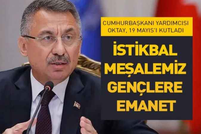 Cumhurbaşkanı Yardımcısı Fuat Oktay, 19 Mayıs Atatürk’ü Anma Gençlik ve Spor Bayramını kutladı.