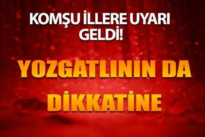 Komşu İllere Meteoroloji'den 'Sarı Kodlu' Uyarısı! Yozgatlı Vatandaşında Dikkatine!