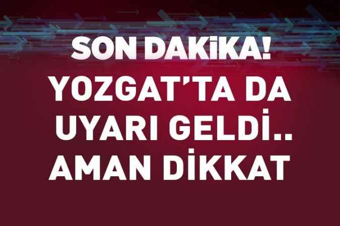 Meteoroloji Genel Müdürlüğü aralarında Yozgat'ın da bulunduğu illeri aşırı yağışa karşı uyardı