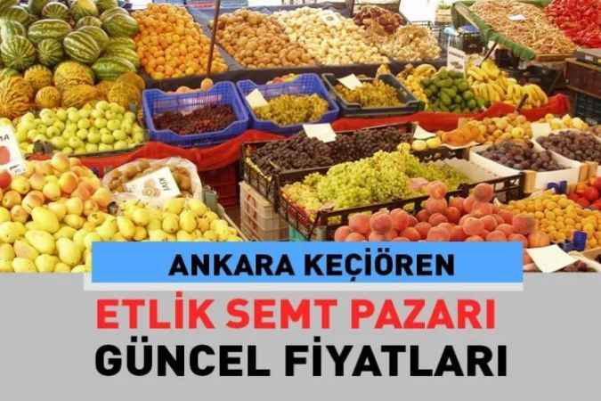 Ankara Keçiören Etlik, semt pazarı güncel fiyatları