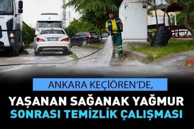 Ankara Keçiören’de,  yaşanan sağanak yağmur sonrası temizlik çalışması