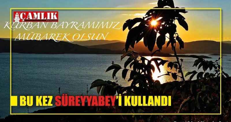 BU KEZ SÜREYYABEY'İ KULLANDI