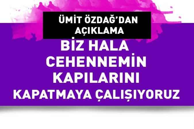 Zafer Partisi Genel Başkanı Ümit Özdağ: Biz hala cehennemin kapılarını kapatmaya çalışıyoruz!