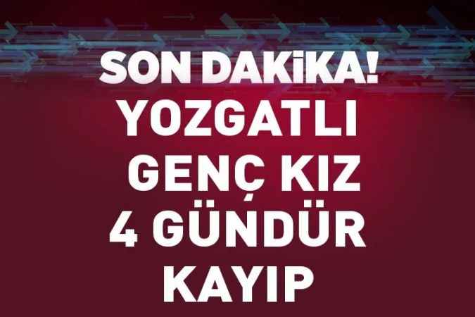 Yozgatlı Üniversite öğrencisi Merve 4 gündür kayıp