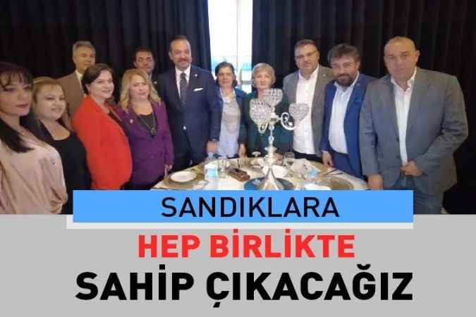 “Seçimlerde,  Hep Birlikte Sandıklara Sahip Çıkacağız”