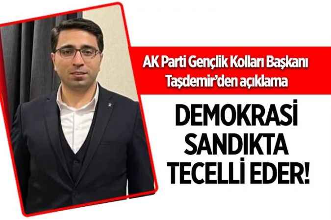 AK Parti Yozgat Gençlik Kolları Başkanı Yaşar Taşdemir: Demokrasi sandıkta tecelli eder!